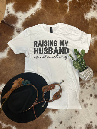 Raising My Husband Is Exhausting Tee