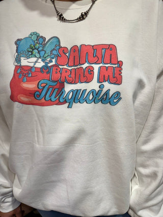 Santa, Bring Me Turquoise Graphic Christmas Sweatshirt – Western Cowgirl Holiday - Barbwire n Bougie Boutique